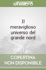 Il meraviglioso universo del grande nord