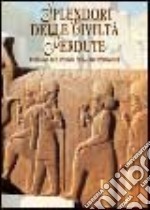 Splendori delle civiltà perdute. Viaggio nel mondo dell'archeologia libro