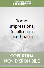 Rome. Impressions, Recollections and Charm libro