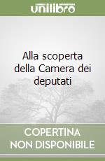 Alla scoperta della Camera dei deputati libro