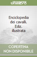 Enciclopedia dei cavalli. Ediz. illustrata libro