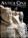 Antica Cina. La civiltà cinese dalle origini alla dinastia Tang. Ediz. illustrata libro