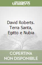 David Roberts. Terra Santa, Egitto e Nubia libro