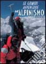 Le grandi avventure dell'alpinismo. Ediz. illustrata