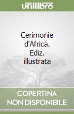 Cerimonie d'Africa. Ediz. illustrata