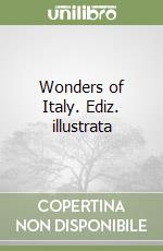 Wonders of Italy. Ediz. illustrata