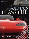 Auto classiche. Dal 1945 a oggi. Ediz. illustrata libro di Bowler Michael