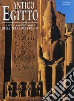 Antico Egitto. Arte e archeologia della terra dei faraoni