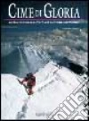 Cime di gloria. Immagini e racconti del grande alpinismo libro