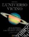 L'universo vicino. Alla scoperta dei nuovi mondi con National Geographic libro