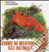 Come si muovono gli animali. Ediz. illustrata libro