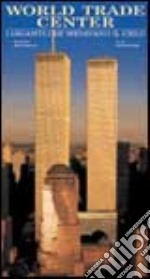 World Trade Center. I giganti che sfidavano il cielo