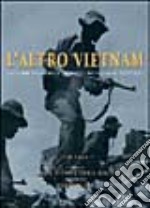 L'altro Vietnam. La guerra attraverso l'obiettivo dei fotografi vietnamiti