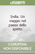 India. Un viaggio nel paese dello spirito