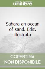 Sahara an ocean of sand. Ediz. illustrata