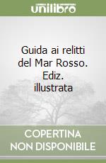 Guida ai relitti del Mar Rosso. Ediz. illustrata libro