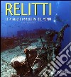 Relitti. Le migliori immersioni del mondo. Ediz. illustrata libro