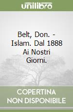 Belt, Don. - Islam. Dal 1888 Ai Nostri Giorni. libro
