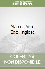 Marco Polo. Ediz. inglese libro