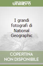 I grandi fotografi di National Geographic libro