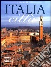 Italia città. Ediz. italiano e inglese libro