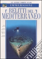 Relitti del Mediterraneo. Ediz. illustrata libro