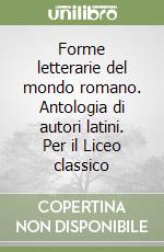 Forme letterarie del mondo romano. Antologia di autori latini. Per il Liceo classico (3) libro