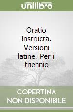 Oratio instructa. Versioni latine. Per il triennio libro