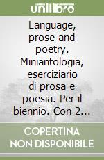 Language, prose and poetry. Miniantologia, eserciziario di prosa e poesia. Per il biennio. Con 2 audiocassette