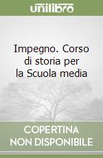 Impegno. Corso di storia per la Scuola media (2) libro