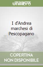 I d'Andrea marchesi di Pescopagano libro