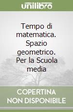 Tempo di matematica. Spazio geometrico. Per la Scuola media