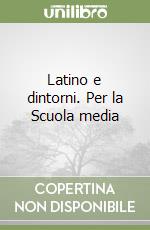 Latino e dintorni. Per la Scuola media libro