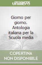 Giorno per giorno. Antologia italiana per la Scuola media