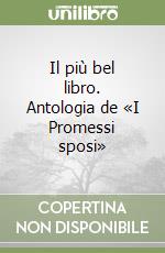 Il più bel libro. Antologia de «I Promessi sposi» libro