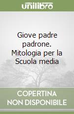 Giove padre padrone. Mitologia per la Scuola media