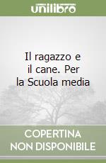 Il ragazzo e il cane. Per la Scuola media libro
