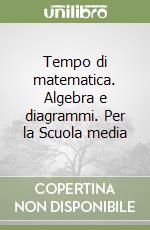 Tempo di matematica. Algebra e diagrammi. Per la Scuola media