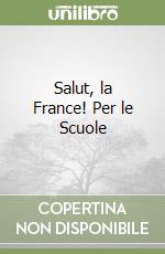 Salut, la France! Per le Scuole libro