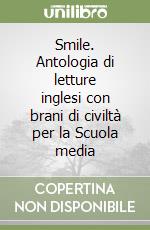 Smile. Antologia di letture inglesi con brani di civiltà per la Scuola media