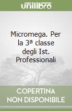 Micromega. Per la 3ª classe degli Ist. Professionali libro