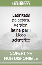 Latinitatis palaestra. Versioni latine per il Liceo scientifico libro