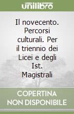 Il novecento. Percorsi culturali. Per il triennio dei Licei e degli Ist. Magistrali libro