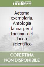 Aeterna exemplaria. Antologia latina per il triennio del Liceo scientifico libro