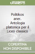 Politikos aner. Antologia platonica per il Liceo classico libro