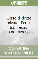 Corso di diritto privato. Per gli Ist. Tecnici commerciali libro