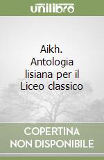 Aikh. Antologia lisiana per il Liceo classico libro