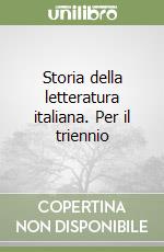 Storia della letteratura italiana. Per il triennio libro