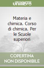 Materia e chimica. Corso di chimica. Per le Scuole superiori