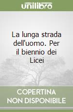 La lunga strada dell'uomo. Per il biennio dei Licei libro